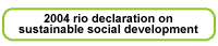 Click here to go to '2004 Rio de Janeiro Declaration on Sustainable Social Development, Disability & Ageing'.