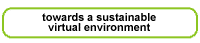 Click here to go to ' Towards a Sustainable Virtual Environment'.